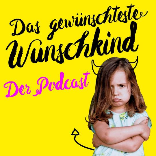 Das gewünschteste Wunschkind Podcast